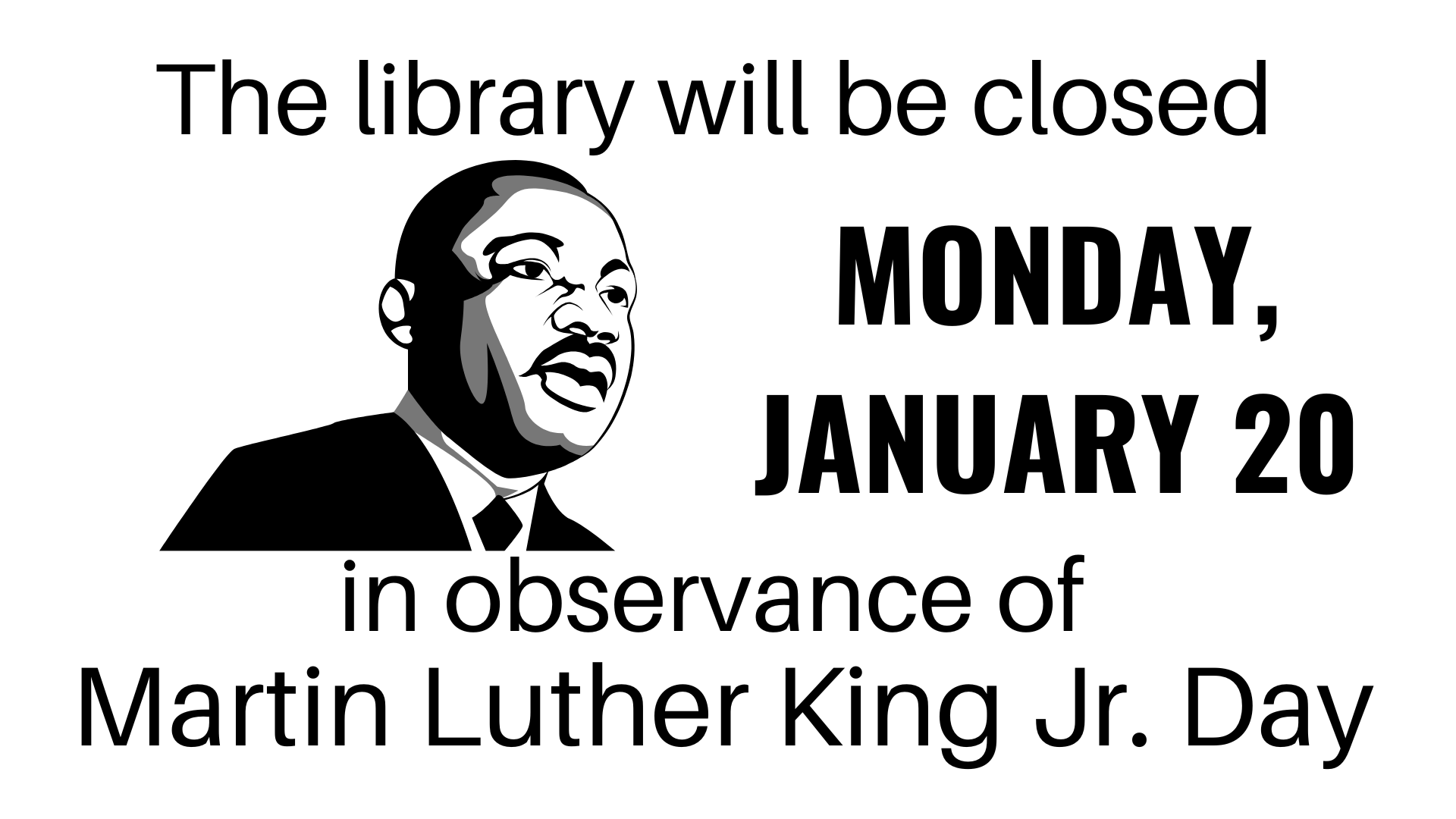 The library will be closed Monday, January 20 in observance of MLK Jr Day